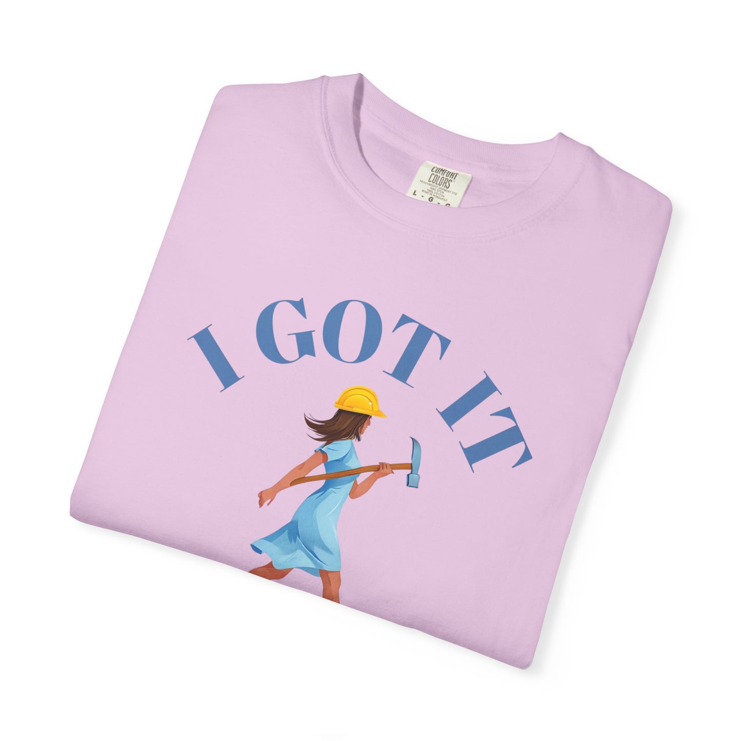 I Got It T-shirt, Unisex Garment-Dyed Tee, Fun Summer Shirt, Gift for Her, Casual Statement Tee, Everyday Wear