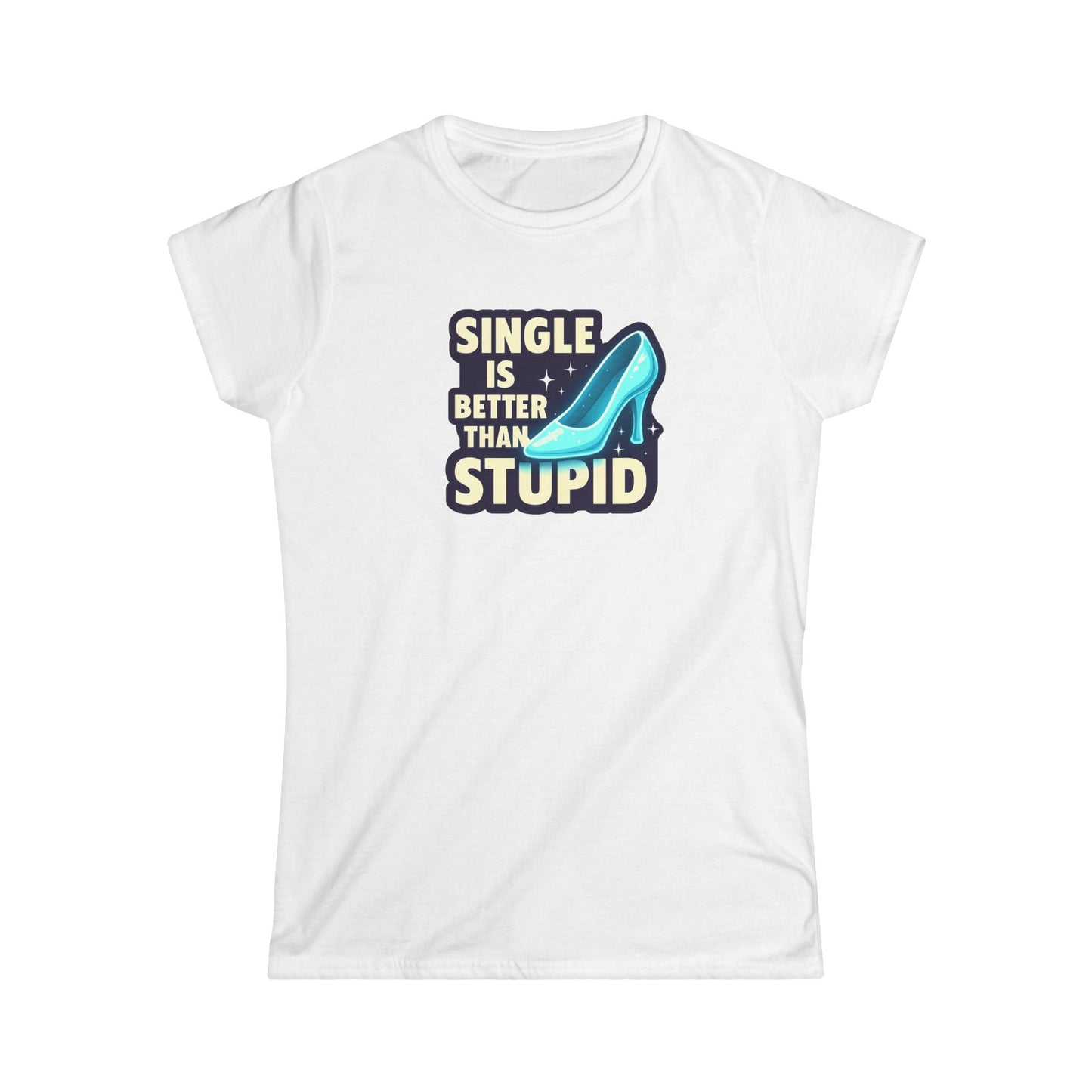Women's Softstyle Tee: Single is Better Than Stupid, Casual Graphic Tee, Funny Gift for Singles
