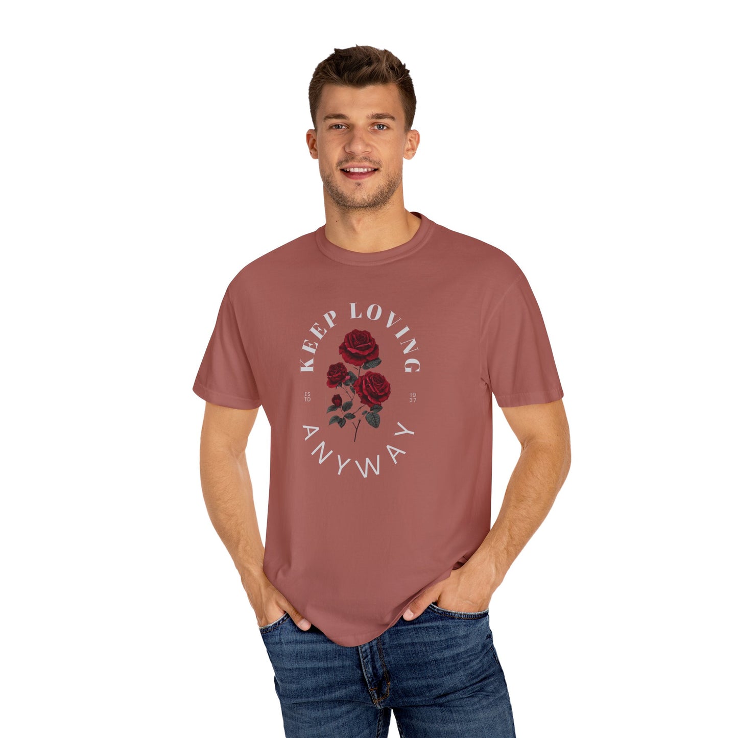 Keep Loving Anyway T-Shirt, Unisex Floral Tee, Garment-Dyed T-Shirt, Casual Everyday Wear, Gift for Flower Lovers