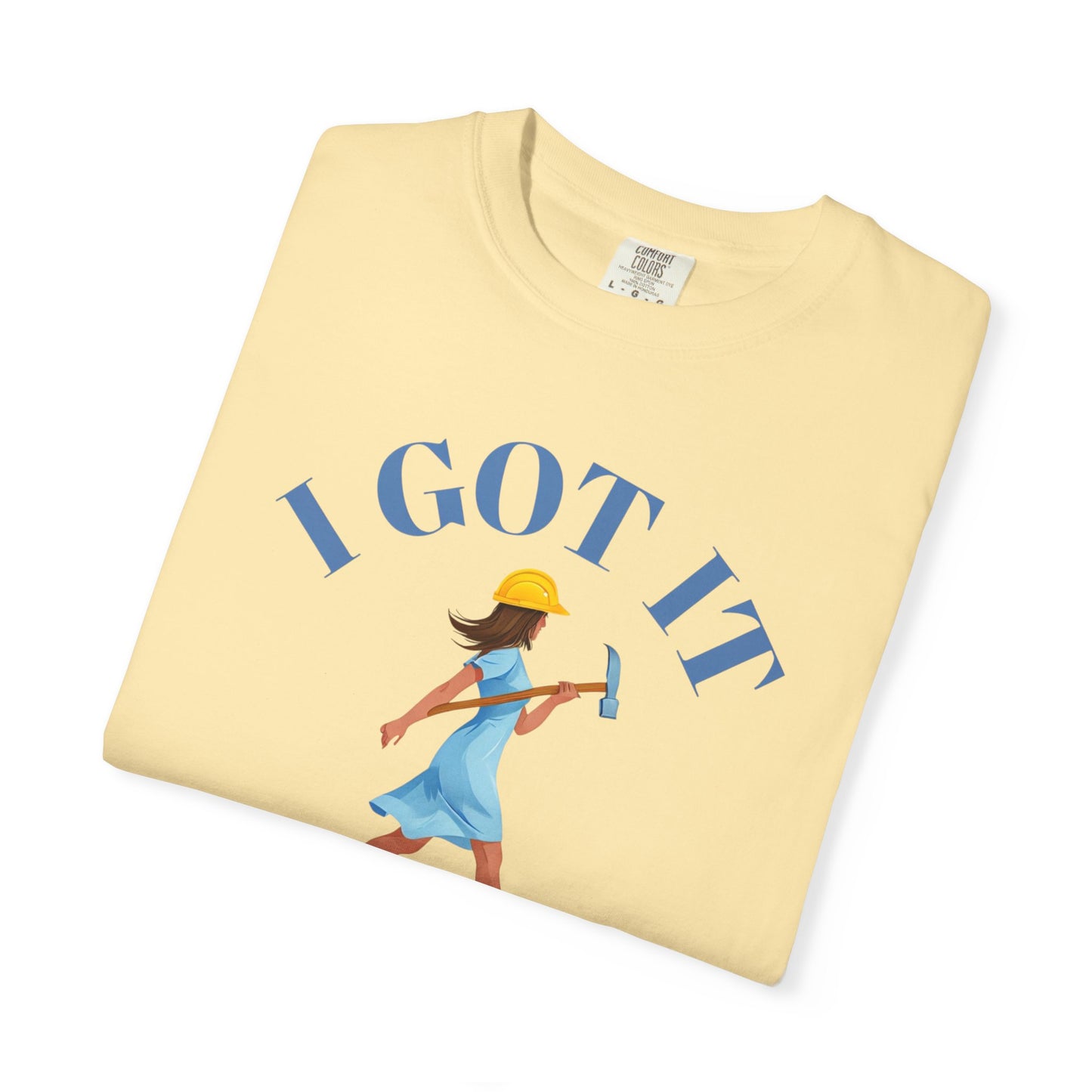 I Got It T-shirt, Unisex Garment-Dyed Tee, Fun Summer Shirt, Gift for Her, Casual Statement Tee, Everyday Wear