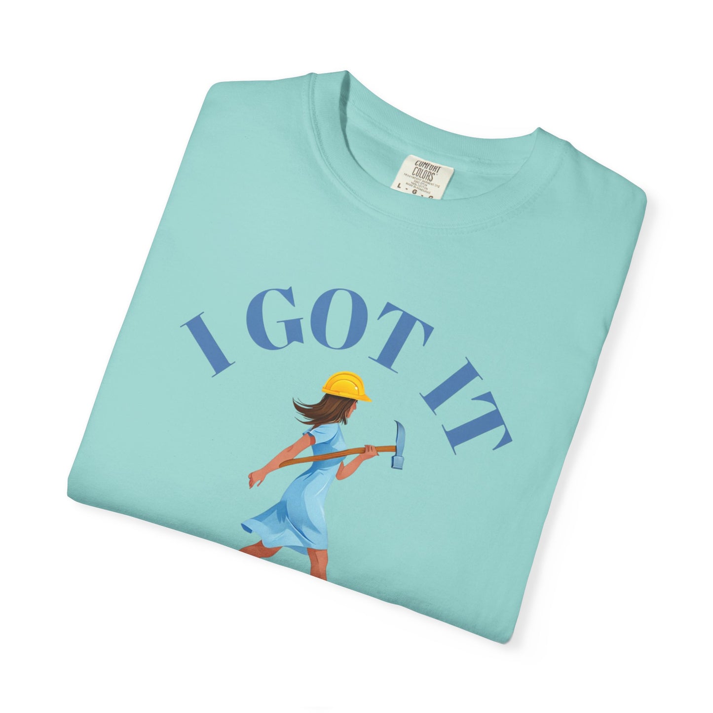 I Got It T-shirt, Unisex Garment-Dyed Tee, Fun Summer Shirt, Gift for Her, Casual Statement Tee, Everyday Wear