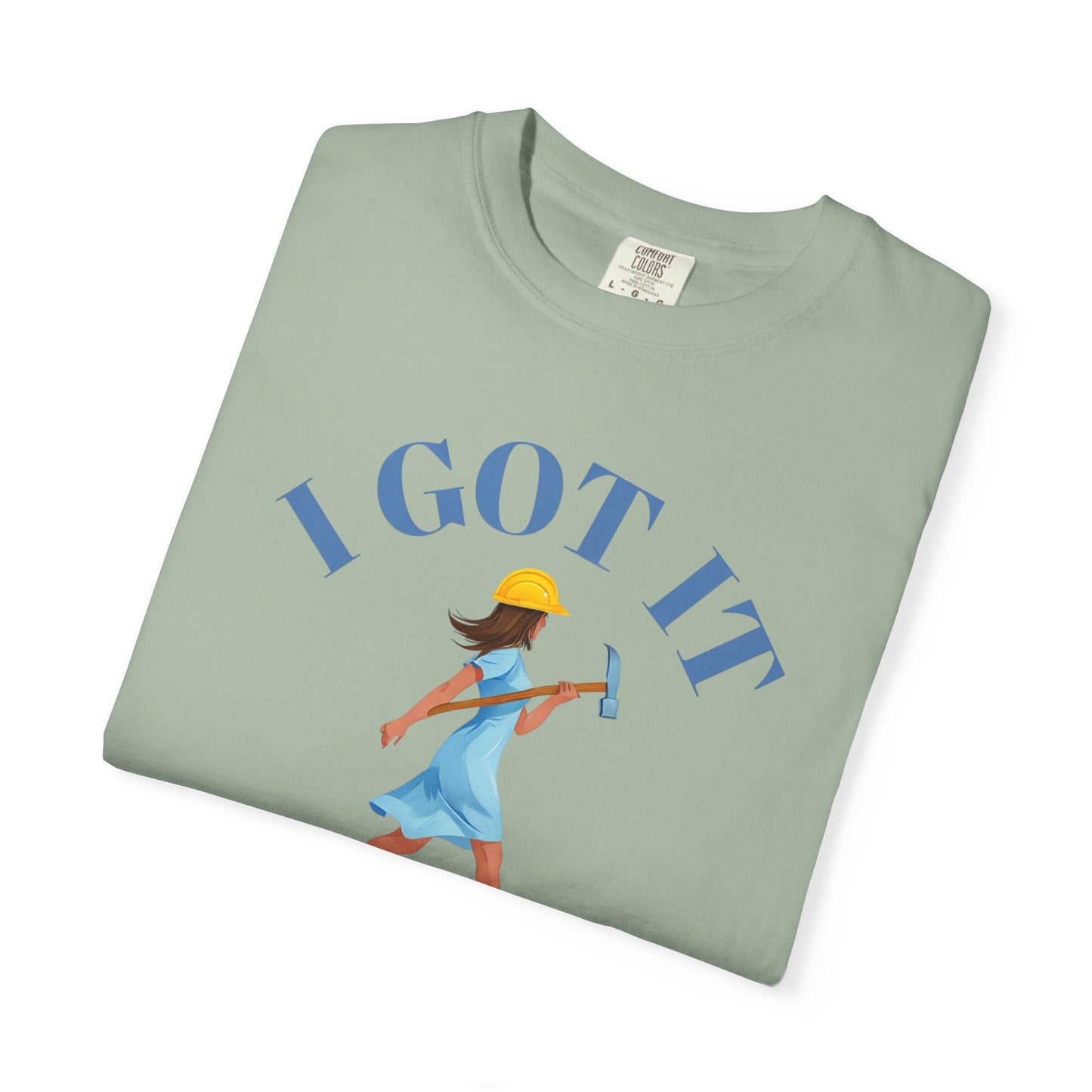 I Got It T-shirt, Unisex Garment-Dyed Tee, Fun Summer Shirt, Gift for Her, Casual Statement Tee, Everyday Wear