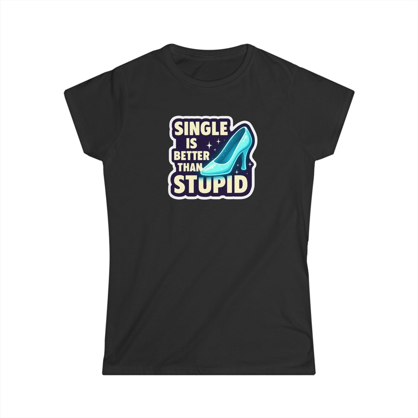 Women's Softstyle Tee: Single is Better Than Stupid, Casual Graphic Tee, Funny Gift for Singles