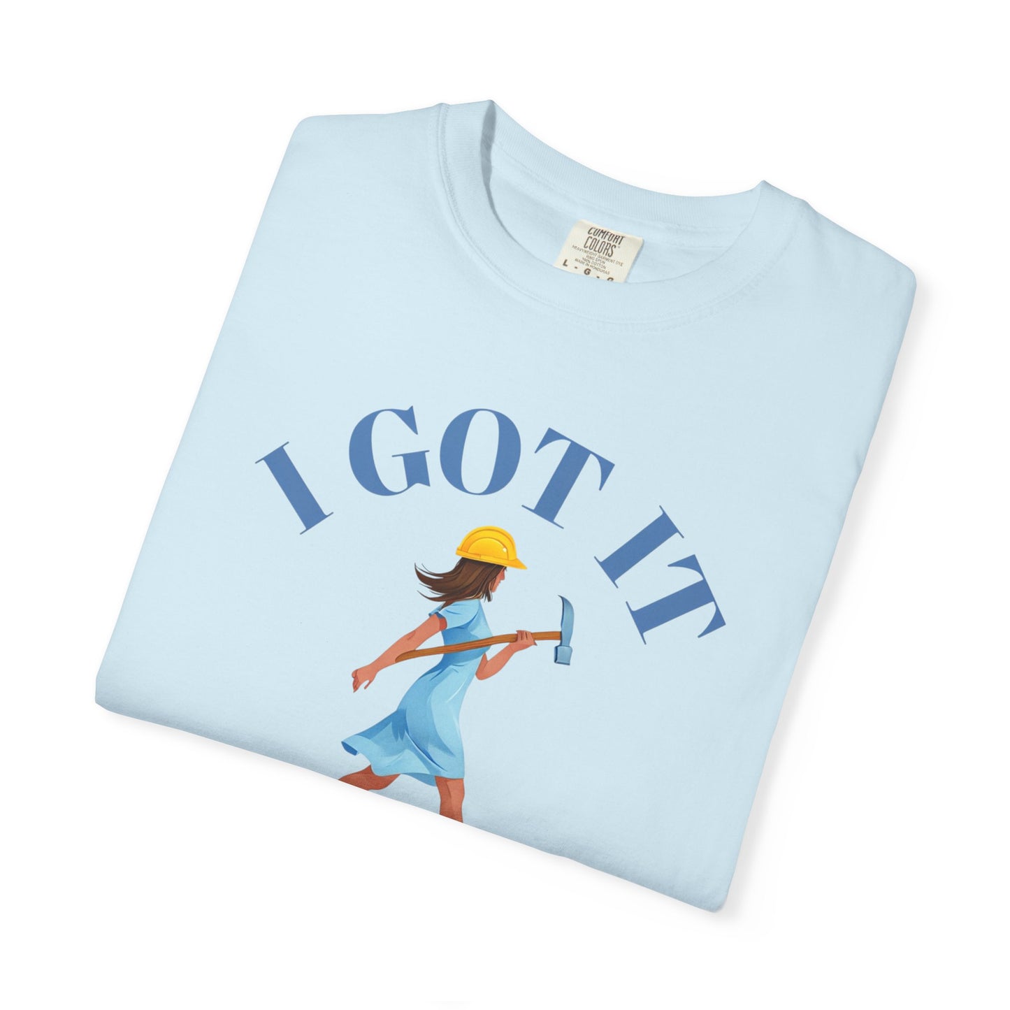 I Got It T-shirt, Unisex Garment-Dyed Tee, Fun Summer Shirt, Gift for Her, Casual Statement Tee, Everyday Wear