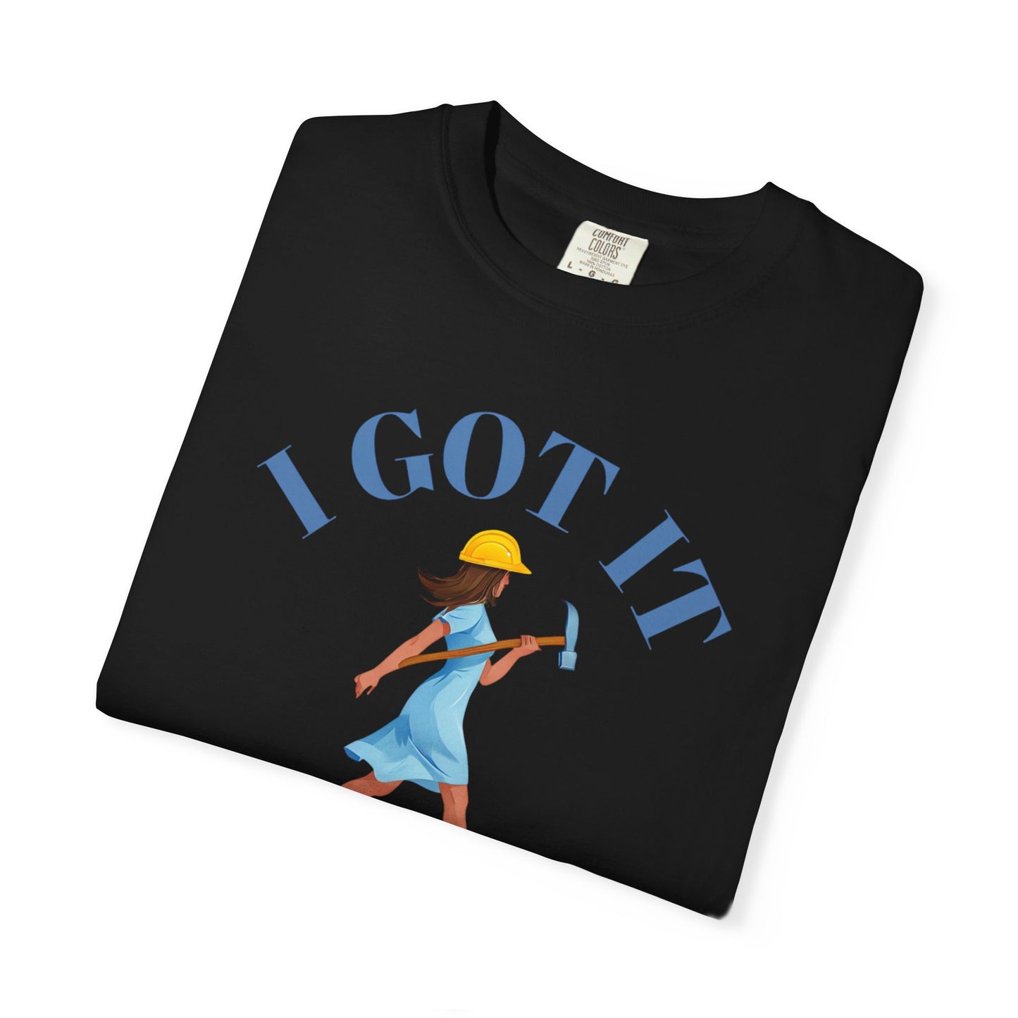 I Got It T-shirt, Unisex Garment-Dyed Tee, Fun Summer Shirt, Gift for Her, Casual Statement Tee, Everyday Wear