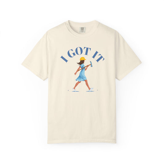 I Got It T-shirt, Unisex Garment-Dyed Tee, Fun Summer Shirt, Gift for Her, Casual Statement Tee, Everyday Wear