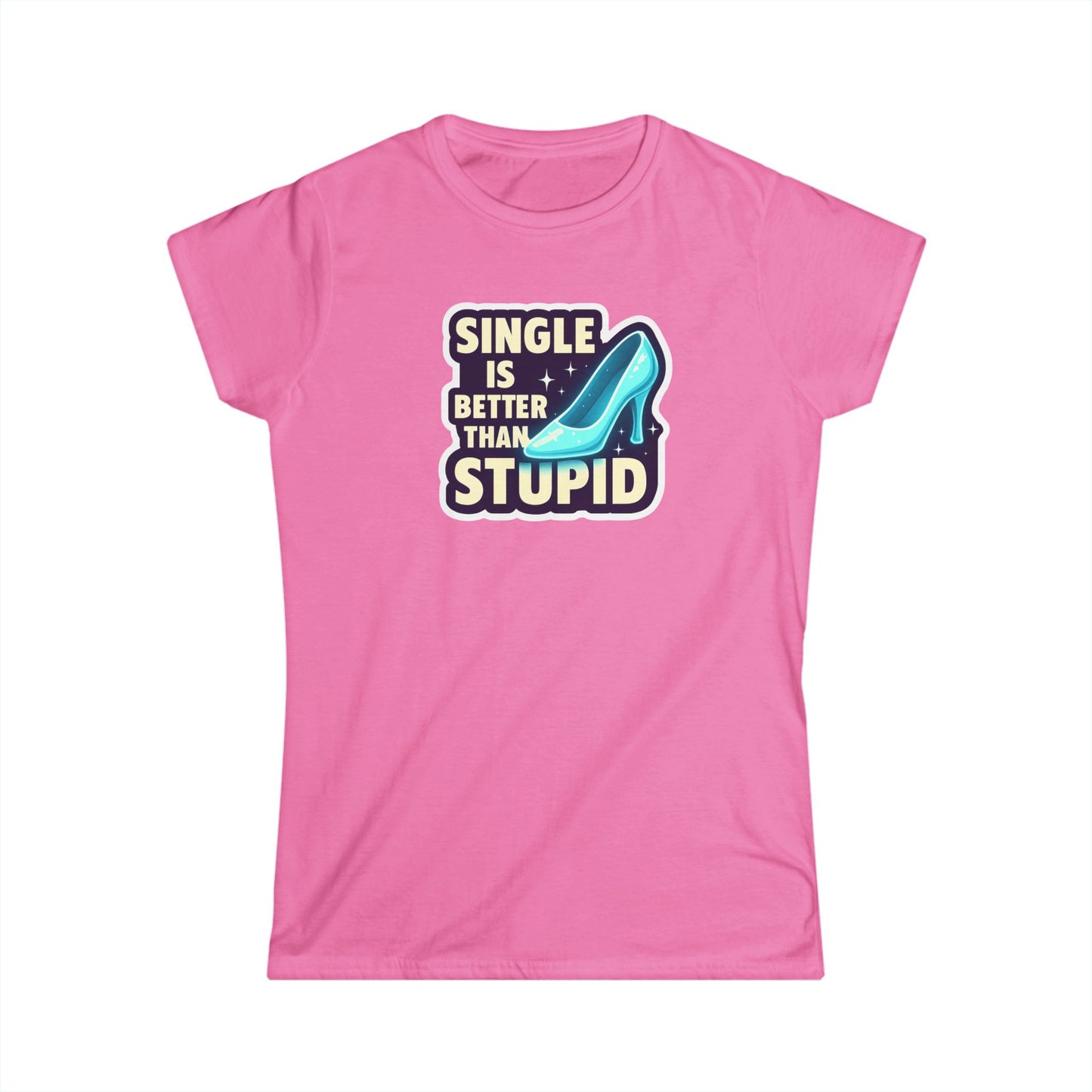 Women's Softstyle Tee: Single is Better Than Stupid, Casual Graphic Tee, Funny Gift for Singles