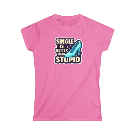 Women's Softstyle Tee: Single is Better Than Stupid, Casual Graphic Tee, Funny Gift for Singles