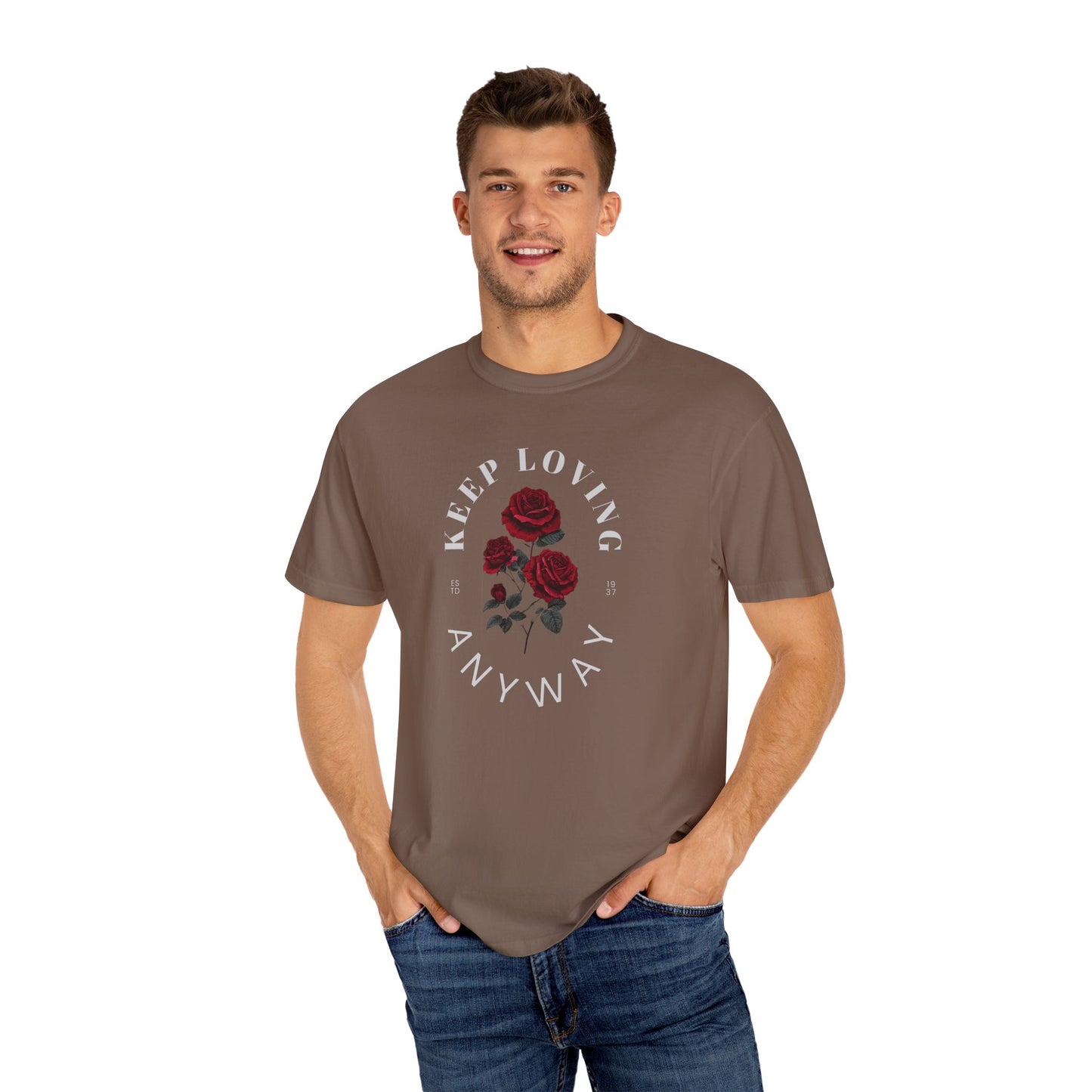 Keep Loving Anyway T-Shirt, Unisex Floral Tee, Garment-Dyed T-Shirt, Casual Everyday Wear, Gift for Flower Lovers