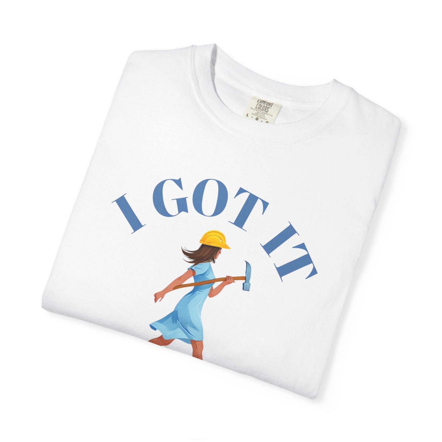 I Got It T-shirt, Unisex Garment-Dyed Tee, Fun Summer Shirt, Gift for Her, Casual Statement Tee, Everyday Wear